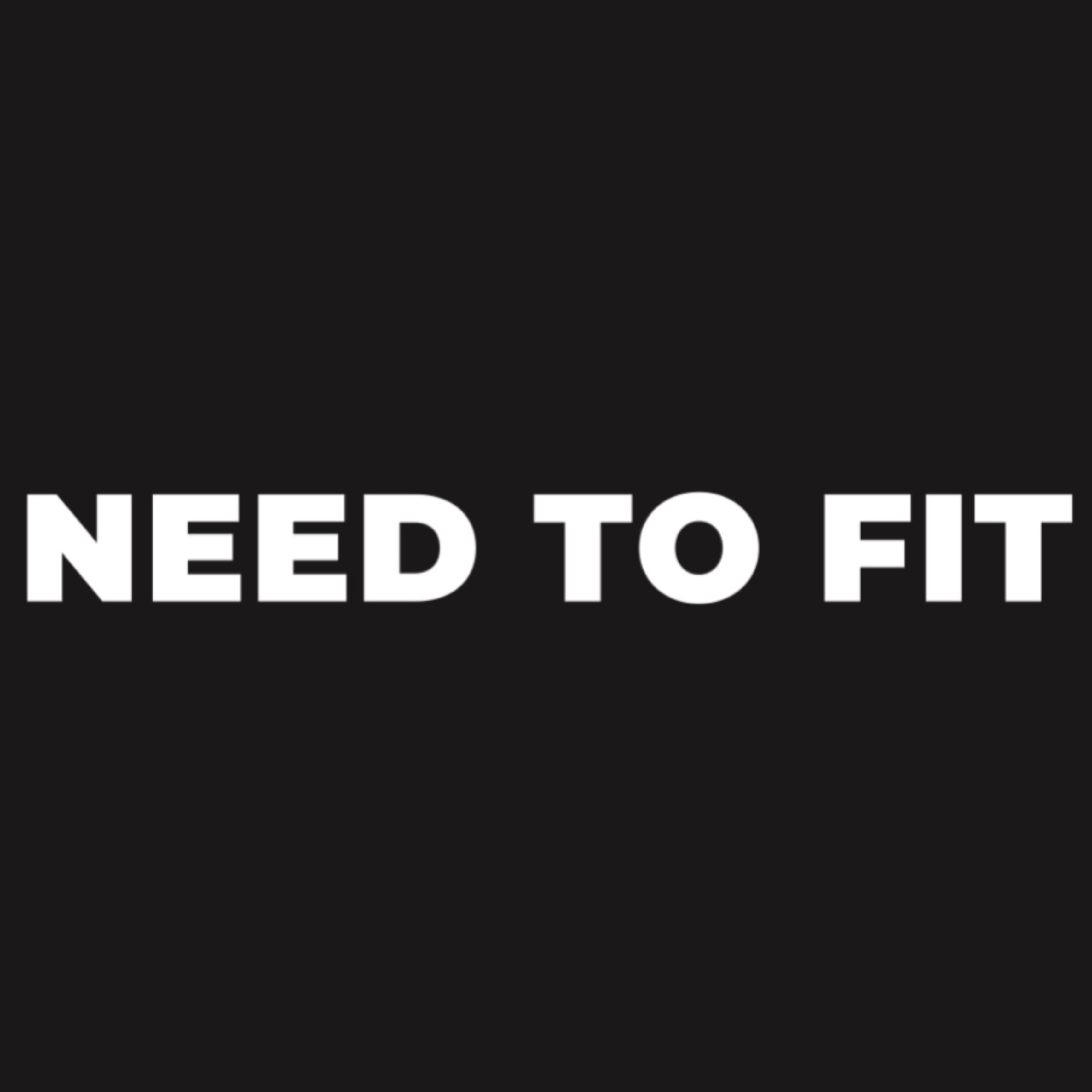 NEED TO FIT
