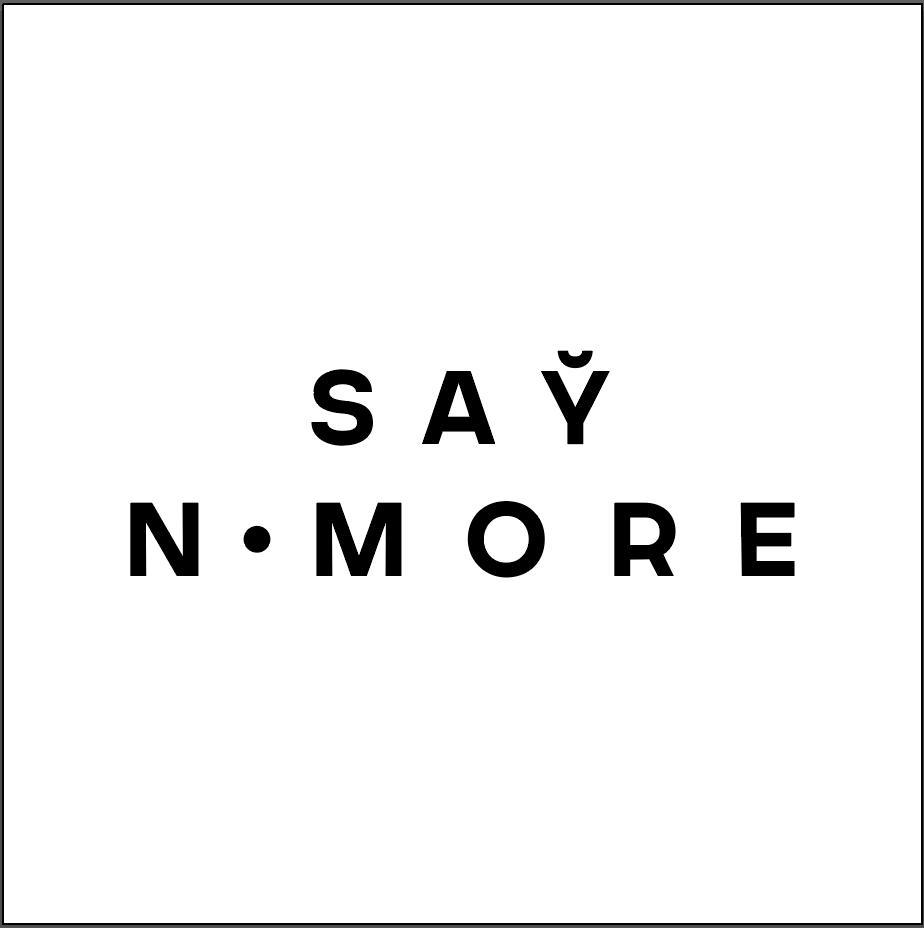 SAY NO MORE